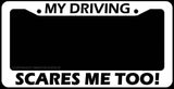 My Driving Scares Me Too Funny Joke JDM Auto White License Plate Frame - OwnTheAvenue