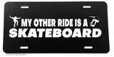 My Other Ride Is A Skateboard Funny Joke Humor License Plate Cover