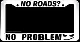 No Roads? No Problem Funny Joke Off Road Lifted Truck 4x4 White License Plate Frame - OwnTheAvenue