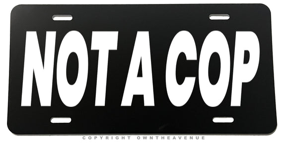 Not A Cop Humor Joke Prank Racing Drifting Metal License Plate