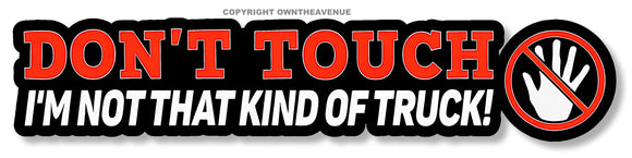Don't Touch Not That Kind of Truck 4x4 Off Road Funny Vinyl Printed Sticker 6