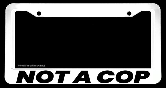 Not A Cop Humor Joke Prank Drifting Racing JDM White License Plate Frame - OwnTheAvenue