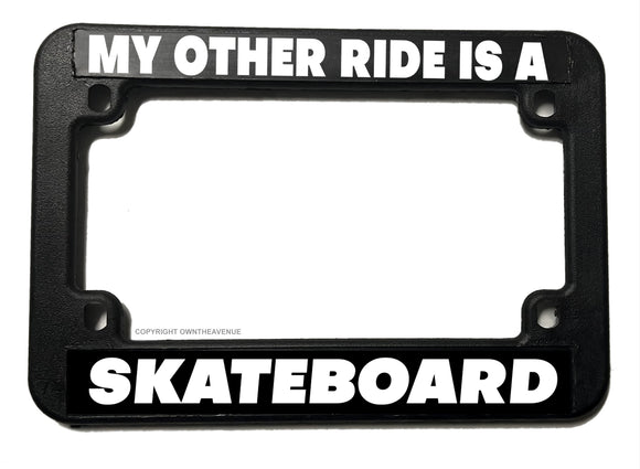 My Other Ride Is A Skateboard Funny Joke Motorcycle License Plate Frame