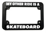 My Other Ride Is A Skateboard Funny Joke Motorcycle License Plate Frame