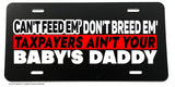 Can't Feed 'Em Don't Breed 'Em Funny Taxpayer Welfare License Plate Cover