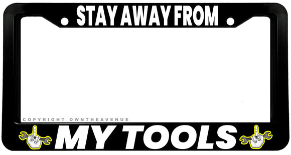 Stay Away From Tools Construction Worker Mechanic Joke License Plate Frame - OwnTheAvenue
