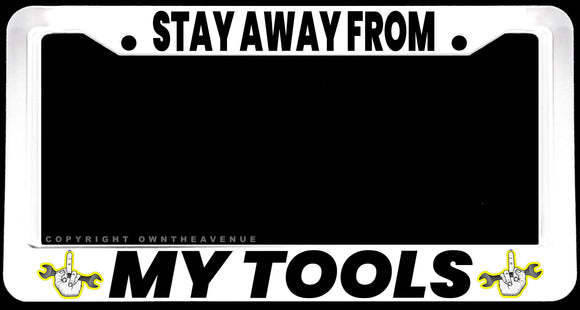 Stay Away From Tools Construction Worker Mechanic Joke Wht License Plate Frame - OwnTheAvenue