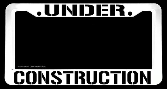 Under Construction Humor Joke Off Road JDM White License Plate Frame - OwnTheAvenue