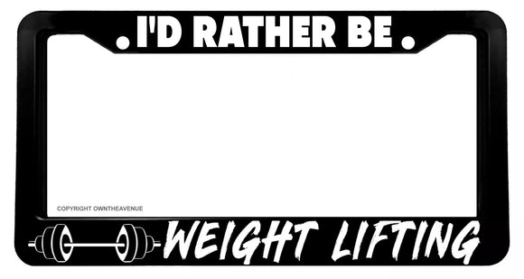 I'd Rather Be Weight Lifting Humor Joke License Plate Frame - OwnTheAvenue