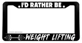 I'd Rather Be Weight Lifting Humor Joke License Plate Frame - OwnTheAvenue