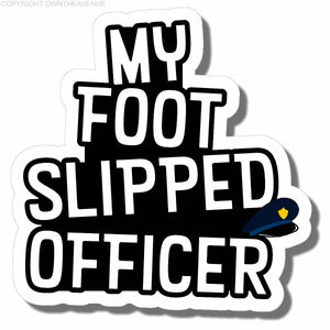 My Foot Slipped Officer Funny JDM Drifting Drift Racing Vinyl Sticker Decal 4"