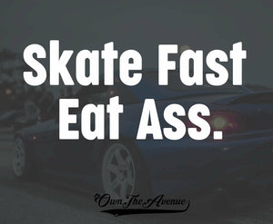 Skate Fast Eat Ass Sticker Decal JDM Funny butt car meme drift 7.5" - OwnTheAvenue