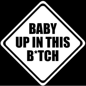 Baby Up In This B*tch Vinyl Decal Mom Car Sticker Funny Humor 5" #VC White - OwnTheAvenue