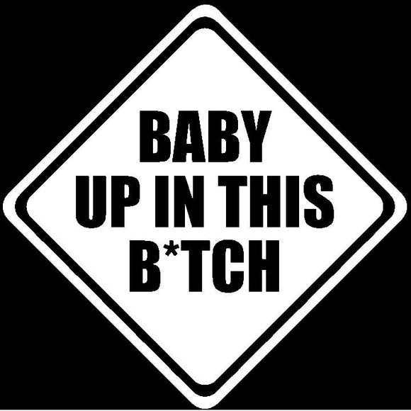 Baby Up In This B*tch Vinyl Decal Mom Car Sticker Funny Humor 5