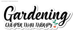 Gardening - Cheaper Than Therapy Funny Car Truck Bumper Vinyl Sticker Decal 6" - OwnTheAvenue
