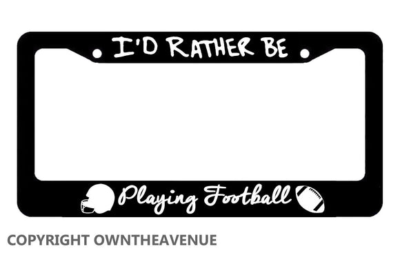 I'd Rather Be Playing Football Sports Funny License Plate Frame - OwnTheAvenue