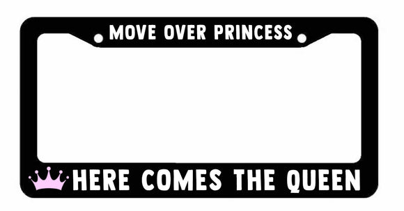 Move over Princess Here comes the Queen  License Plate Frame Cover - OwnTheAvenue