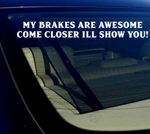 My Brakes Are Awesome Come Closer I'll Show You Sticker Decal 8" JDM - OwnTheAvenue