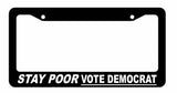 Stay Poor Vote Democrat Funny Republican Joke Gag License Plate Frame