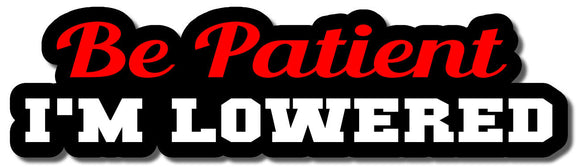 Be Patient I'm Lowered V2 Funny Drifting Drift JDM Racing Drag Decal Sticker 6