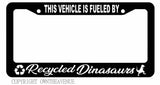 Fueled by Recycled Dinosaurs Funny Off Road JDM Drift License Plate Frame