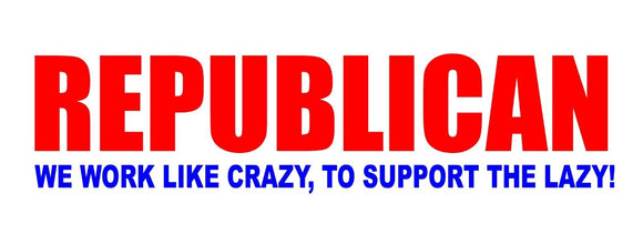 Republican Work Like Crazy Funny Joke Political Car Truck Bumper Sticker Decal