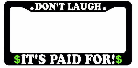 Don't Laugh, It's Paid For! JDM Ghetto Hellabroke Dope Funny License Plate Frame - OwnTheAvenue