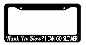 Think I'm Slow? Funny Tailgating Joke Car Truck License Plate Frame