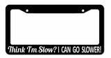 Think I'm Slow? Funny Tailgating Joke Car Truck License Plate Frame