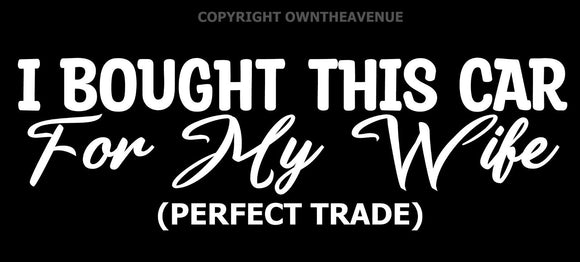 I Bought This Car For My Wife Funny Joke Husband Wifey Vinyl Decal Sticker 7