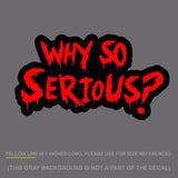Why So Serious #2 Sticker Decal Joker Evil Body Window Red 7.5" (WSSFCred) - OwnTheAvenue