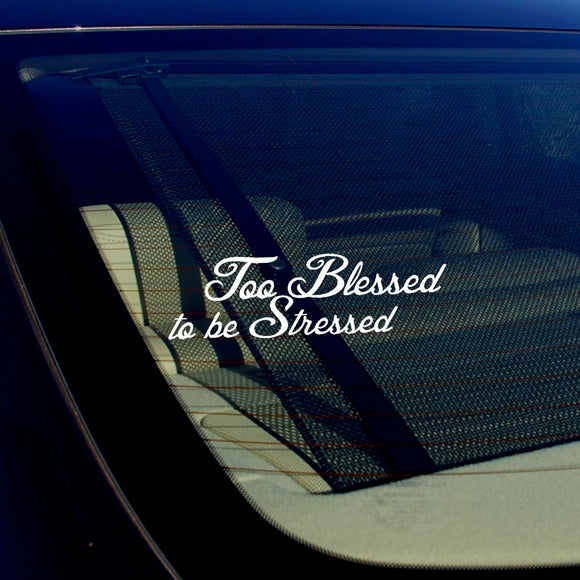 TOO BLESSED to be STRESSED Vinyl Decal Car Window Wall Bumper Quote Jesus Love - OwnTheAvenue