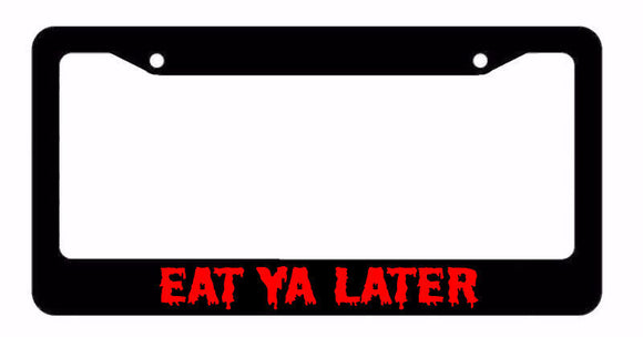 Eat Ya Later Zombie Zombies Monster Funny Car Truck License Plate Frame - OwnTheAvenue