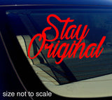 Stay Original sticker Decal - JDM 7"  Choose Color! - OwnTheAvenue