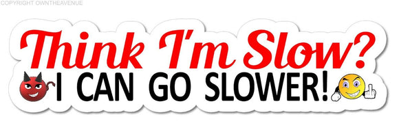 Think I'm Slow? Funny Tailgating Car Truck JDM Vinyl Sticker Decal 7