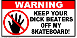 Warning Keep Beaters Off My Skateboard Funny Joke Vinyl Decal Sticker 4"