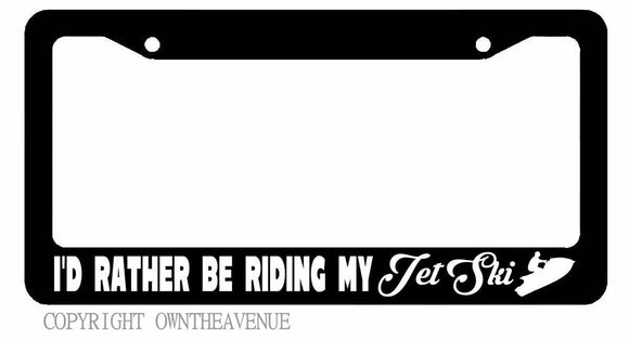 I'd Rather Be Riding My Jet Ski Lake Beach Ocean License Plate Frame - OwnTheAvenue