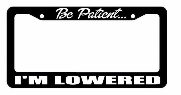JDM Be Patient I'm Lowered Race Drift Turbo Black License Plate Frame (bpatienf) - OwnTheAvenue