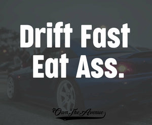 Drift Fast Eat Ass Sticker Decal JDM Funny butt car meme drift 7.5" - OwnTheAvenue