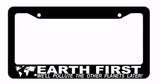 Earth First We'll Pollute This Planet First! Funny Car Truck License Plate Frame
