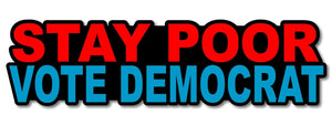 Stay Poor Vote Democrat Funny Sticker Decal Vinyl gop republican 6"