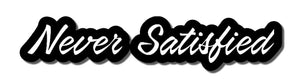Never Satisfied JDM Car Window Funny Racing Drifting Dope Decal Sticker 6" - OwnTheAvenue