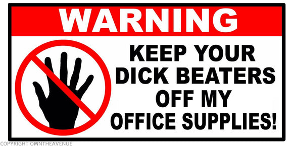 Warning Keep Beaters Off My Office Supplies Funny Joke Vinyl Decal Sticker 4