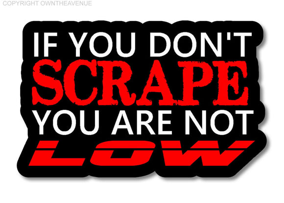 If You Don't Scrape, You're Not Low Drag Drift JDM Race Funny Sticker Decal 4