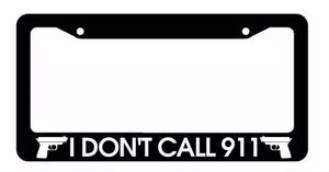 I Don't Call 911 2nd Amendment Gun Rights Owner Funny Black License Plate Frame - OwnTheAvenue