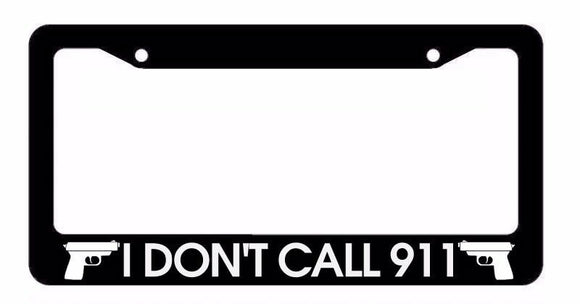 I Don't Call 911 2nd Amendment Gun Rights Owner Funny Black License Plate Frame - OwnTheAvenue