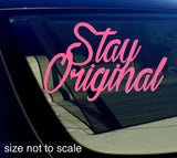 Stay Original sticker Decal - JDM 7"  Choose Color! - OwnTheAvenue