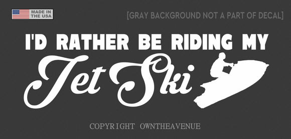 I'd Rather Be Riding My Jet Ski Sticker Lake Beach Ocean Car Decal White 6