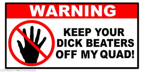Warning Keep Beaters Off My Quad Funny Joke Vinyl Decal Sticker 4" - OwnTheAvenue