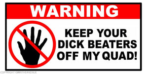 Warning Keep Beaters Off My Quad Funny Joke Vinyl Decal Sticker 4"